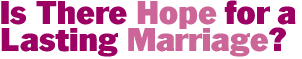 Is There Hope for a Lasting Marriage?